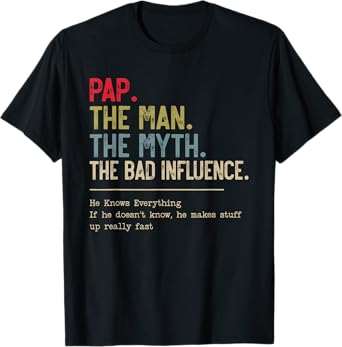 Pap The Man The Myth The Bad Influence He Knows Everything T-Shirt