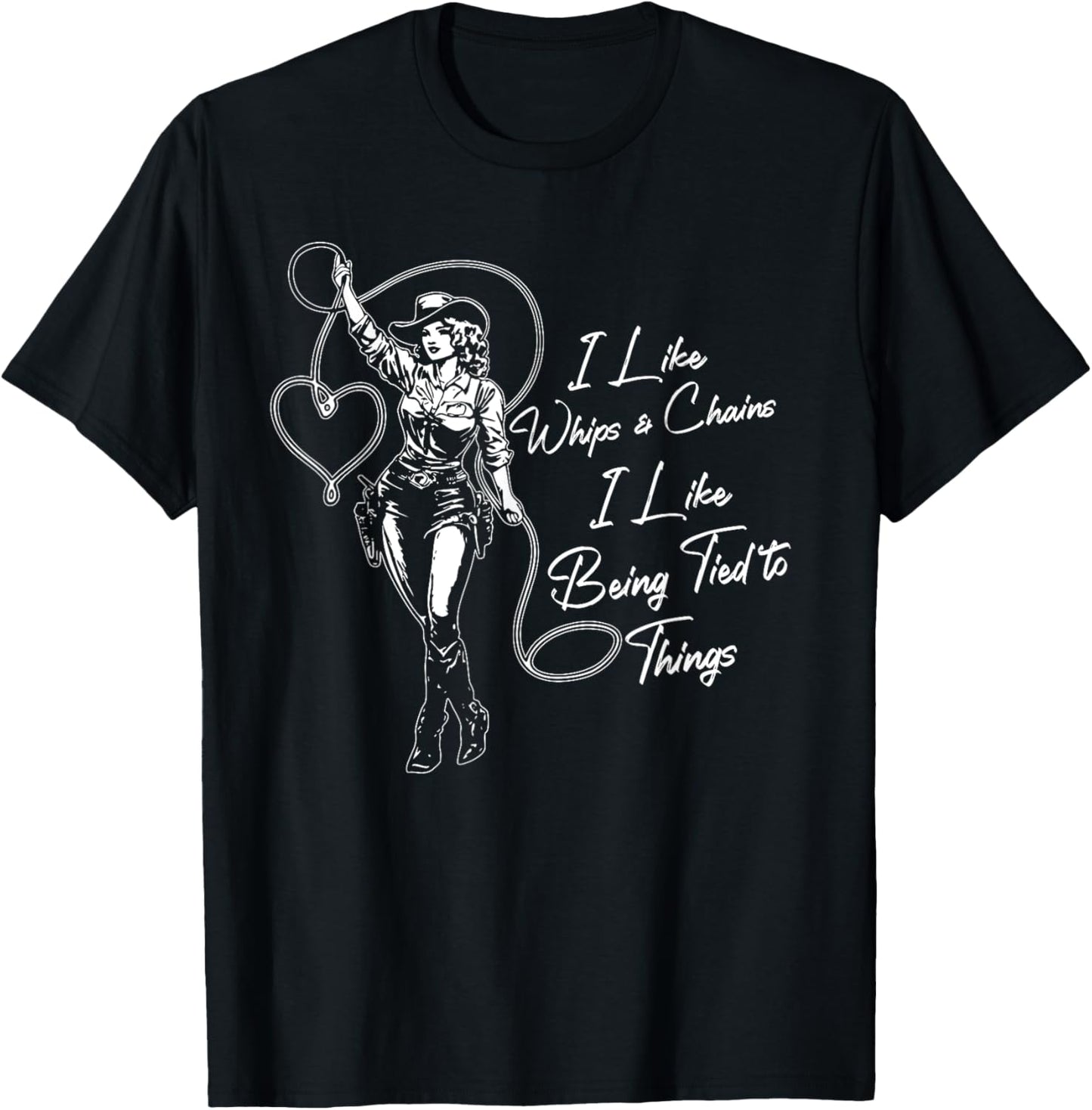 I Like Whips And Chains I Like Being Tied To Things T-shirt