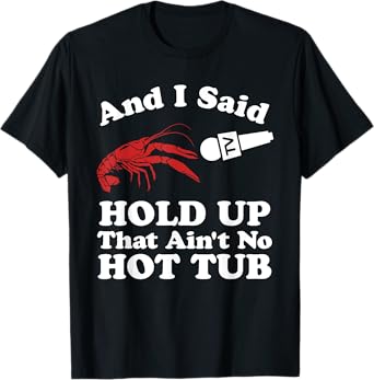 Funny Crawfish That Ain't No Hot Tub Cajun Boil Mardi Gras T-Shirt