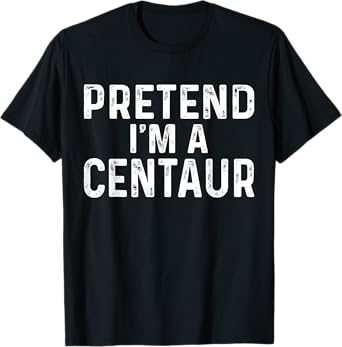 Pretend I'm A Centaur Halloween Costume T-Shirt
