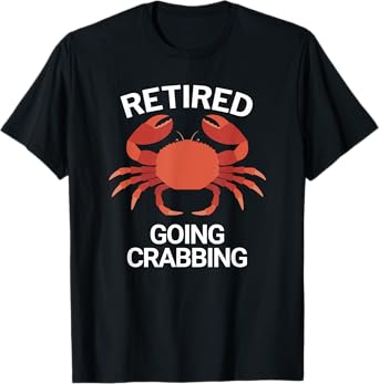 Retired Going Crabbing Funny Crab T-Shirt T-Shirt