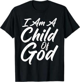 I Am a Child Of God Shirt Godly T-shirt Faith Christian T-Shirt
