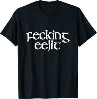 Fecking Eejit Funny Irish Accent Vulgar Parody Green T-Shirt