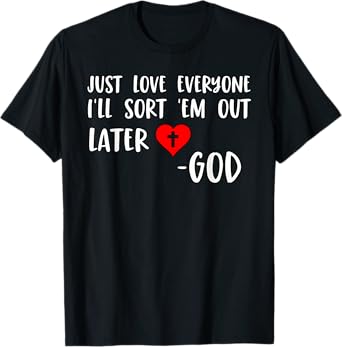 Just Love Everyone I'll Sort Em Out Humorous Christian Quote T-Shirt