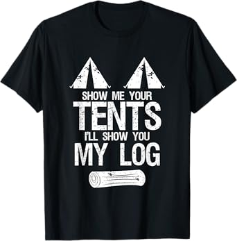 Show Me Your Tents Show You My Log Dirty Humour Camping T-Shirt