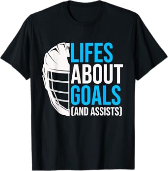 Lifes About Goals And Assists Funny LAX Lacrosse Saying T-Shirt