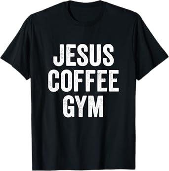 Jesus Coffee Gym Christian Workout Weightlifting Fitness T-Shirt