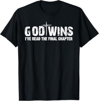 God Wins I've Read the Final Chapter T-Shirt