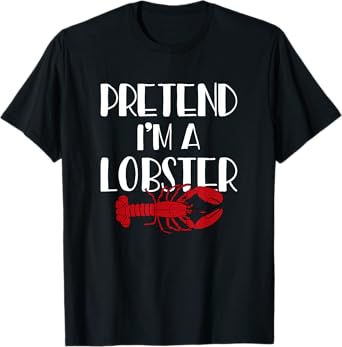Lobster Graphic - Pretend I'm A Lobster - Animal Lover T-Shirt