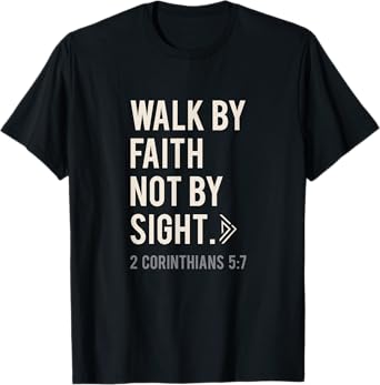 Walk By Faith Not By Sight Christian T-Shirt