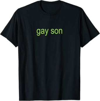 Gay Son Brat Dark Humor Joke 365 Partygirl T-Shirt