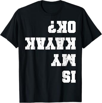 Funny Kayak Kayaker Apparel Is My Kayak Ok Kayaking Paddling Rowing Unisex-Adults Black T-Shirt Small