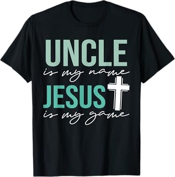 Uncle Is My Name Jesus Is My Game T-Shirt