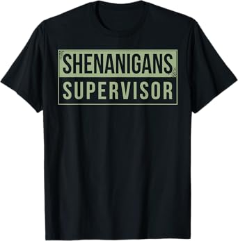 Shenanigans Supervisor T-Shirt