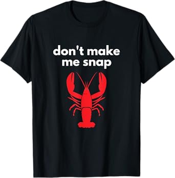 Don't Make Me Snap Crawfish Lobster Pun T-Shirt