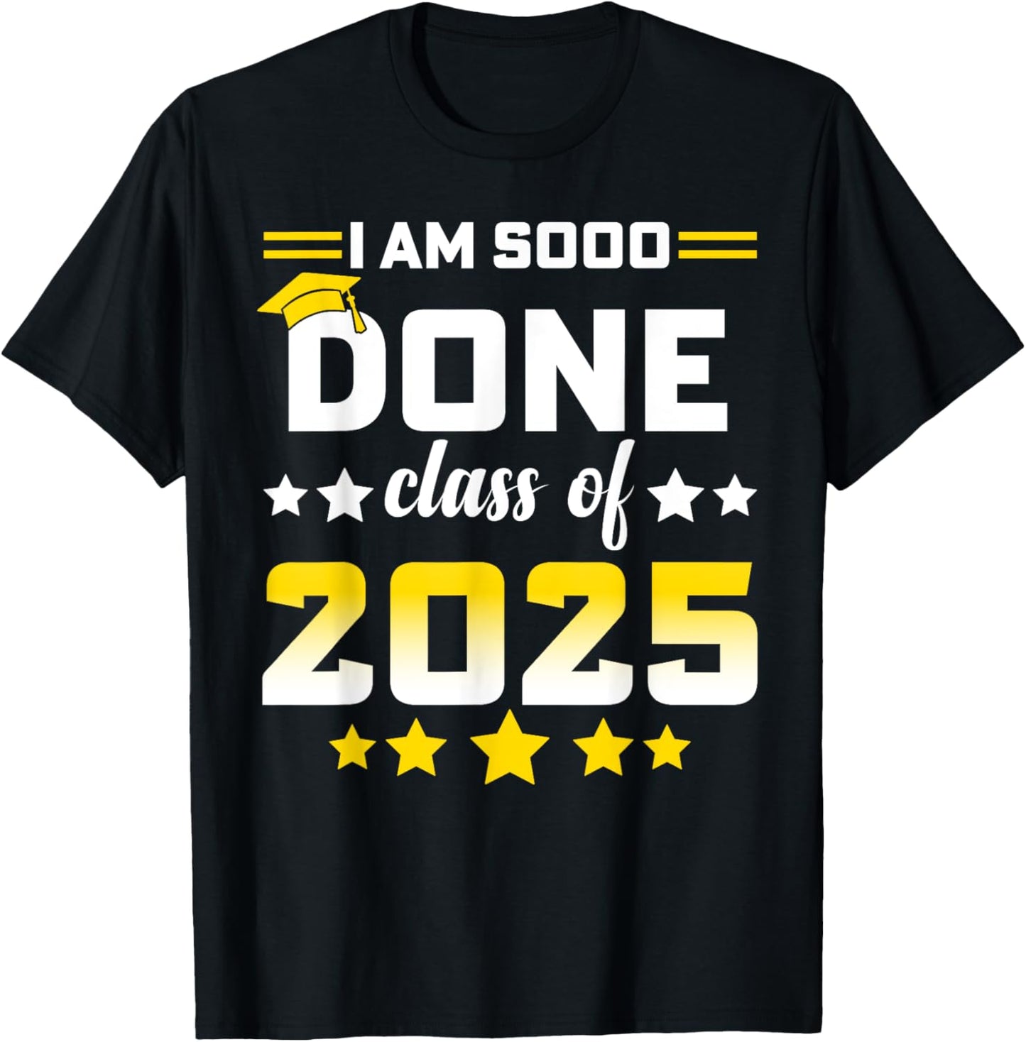 I'm So Done Class Of 2025 Graduation Day 2025 Women Men T-Shirt