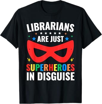 Librarians Are Just Superheroes In Disguise Library Book Tee T-Shirt