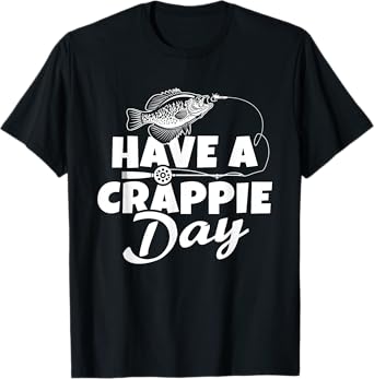 Funny Have A Crappie Day Crappie Fishing Lover T-Shirt