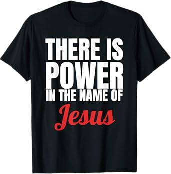 There Is Power In The Name Of Jesus Christian T-Shirt Gift T-Shirt