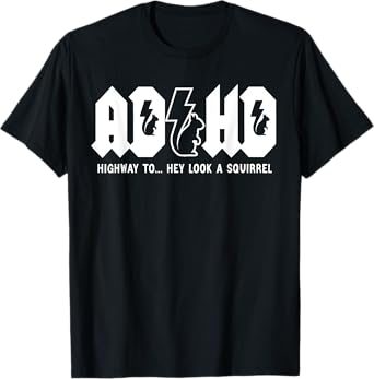 ADHD Highway To... Hey Look, A Squirrel. ADHD is awesome T-Shirt