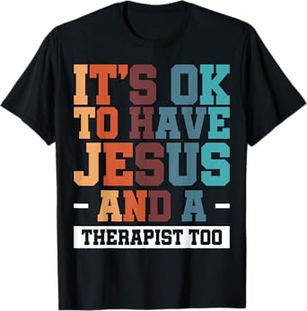 It's Ok To Have Jesus And A Therapist Too T-Shirt
