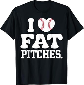 I Love Fat Pitches I Heart Fat Pitches T-Shirt