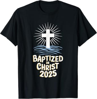 Baptized In Christ 2025 T-Shirt