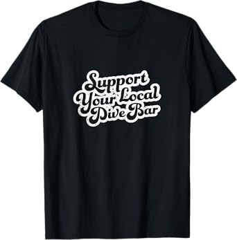Support Your Local Dive Bar Tee Local Bartender Distressed T-Shirt