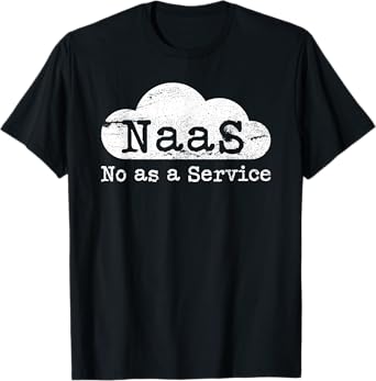 NaaS No as a Service Funny Cloud Computer Nerd Humor NaaS T-Shirt