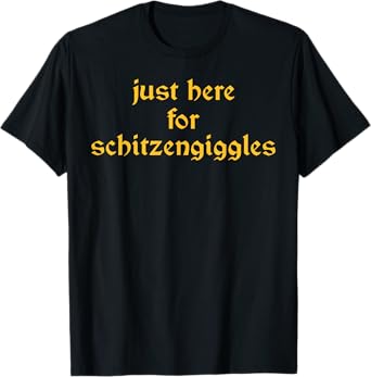 Oktoberfest Here for Schitzengiggles German Oktoberfest T-Shirt