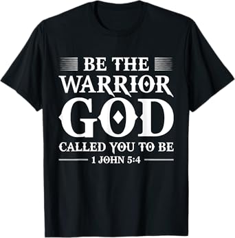 Be The Warrior God Called You To Be TShirt Christian T-Shirt