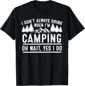Funny Drink When Camping Gift For Beer Camp Lover Men Women T-Shirt