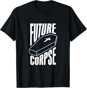 Gothic Future Corpse Funny Goth Quote Black Scene Emo T-Shirt