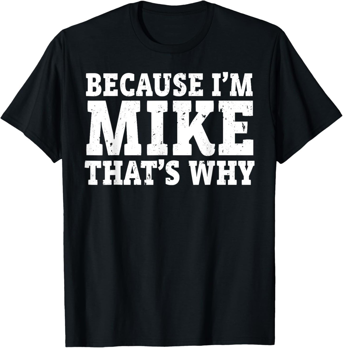 Because I'm Mike That's Why Personalized Father's Day Mens T-Shirt