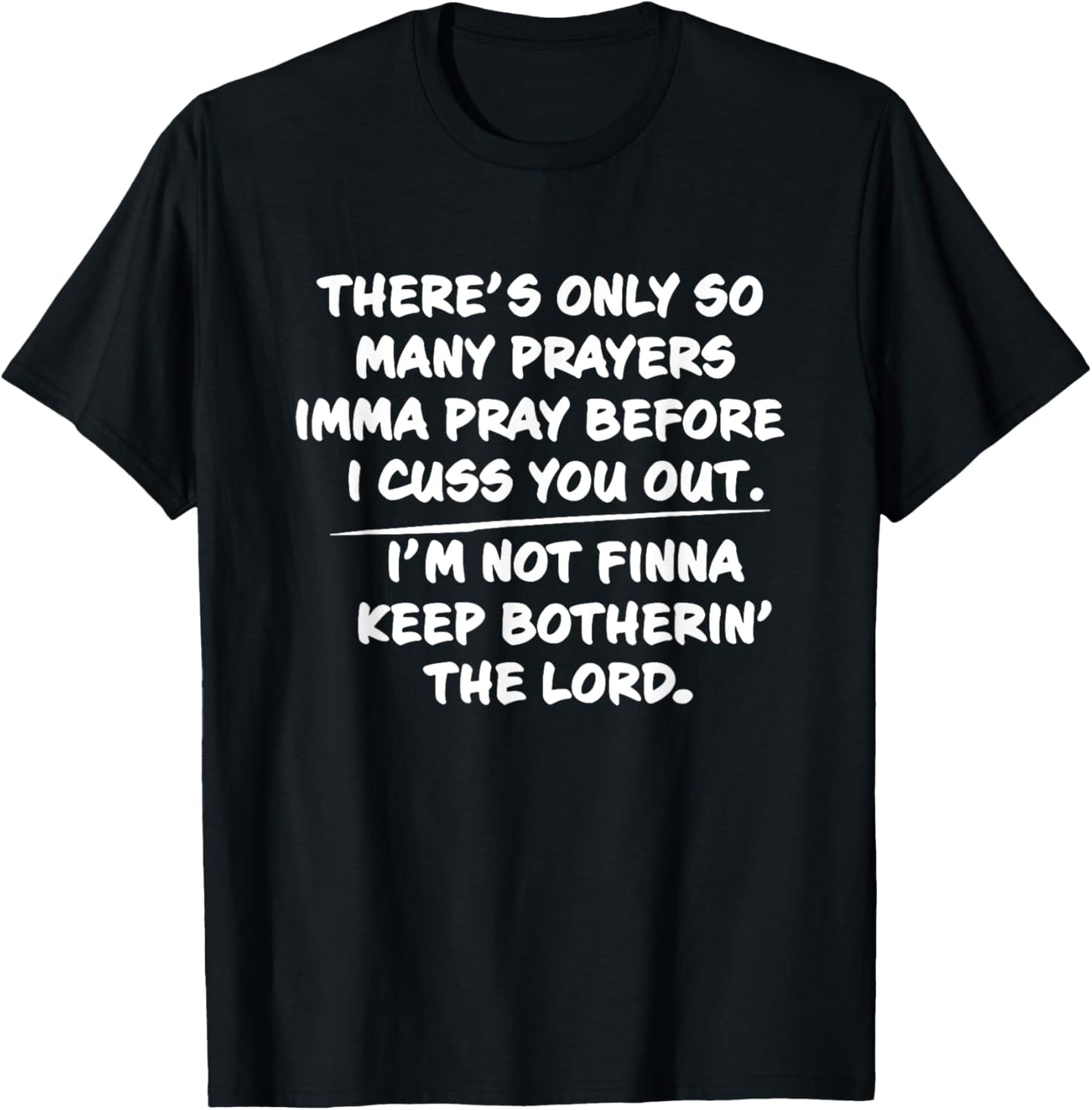 There's only so many prayers Imma pray before I cuss you out T-Shirt