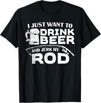 Fishing Drink Beer And Jerk My Rod Adult Humor Funny Fishing T-Shirt