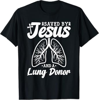 Lung Donor Saved By Jesus Lung Transplant Organ Donor T-Shirt