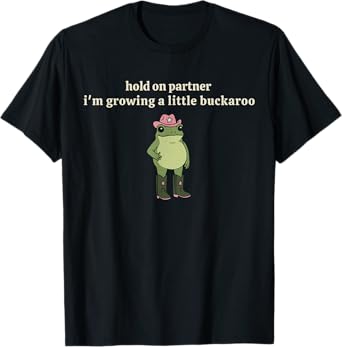 hold on partner i'm growing a little buckaroo T-Shirt