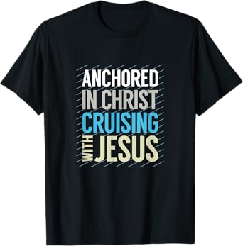 Anchored in Christ, Cruising with Jesus, Christian Cruise T-Shirt