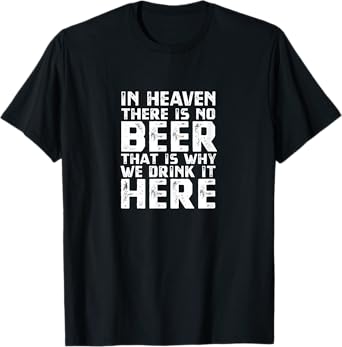 Beer TShirt In Heaven There Is No Beer T-Shirt