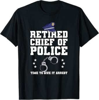 Funny Law Enforcement Retirement Gift For A Chief Of Police T-Shirt