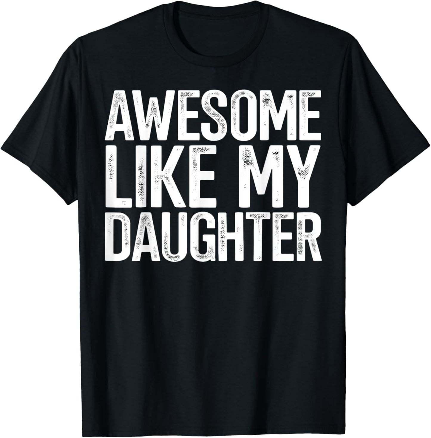Awesome Like My Daughter Funny Fathers Day Gift Dad T-Shirt