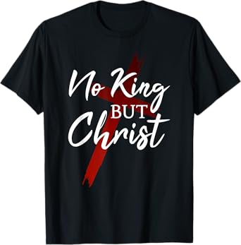 No King But Christ Cross God Jesus Christian Faith T-Shirt