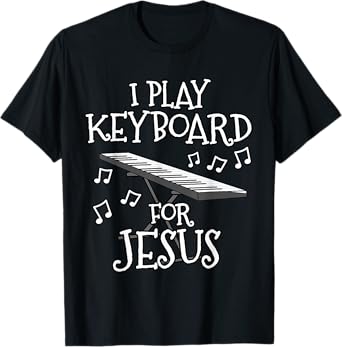 I Play Keyboard For Jesus, Piano Player, Church Musician T-Shirt