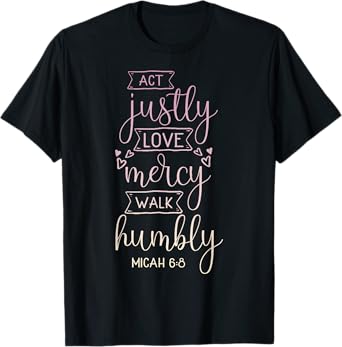 Act justly, love mercy, walk humbly T-Shirt