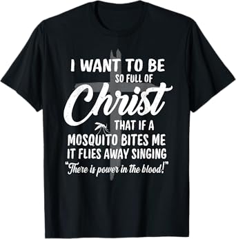 Funny Christian Full Of Christ Mosquito Power In The Blood T-Shirt