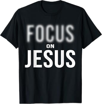 Focus On Jesus - Jesus Christ Christian Faith in God T-Shirt