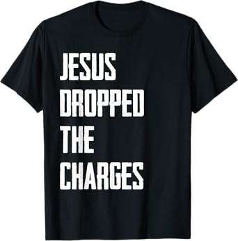 Jesus Dropped The Charges T-Shirt