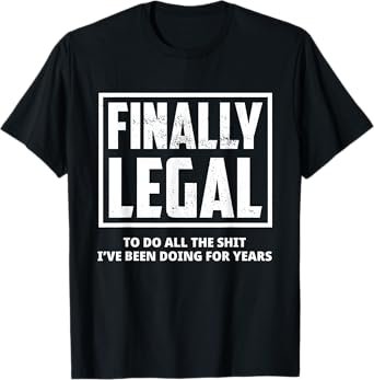 Funny 21st Birthday Finally Legal To Do All The Shit Gift T-Shirt