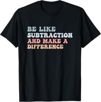 Be Like Subtraction And Make A Difference Groovy Math Joke T-Shirt